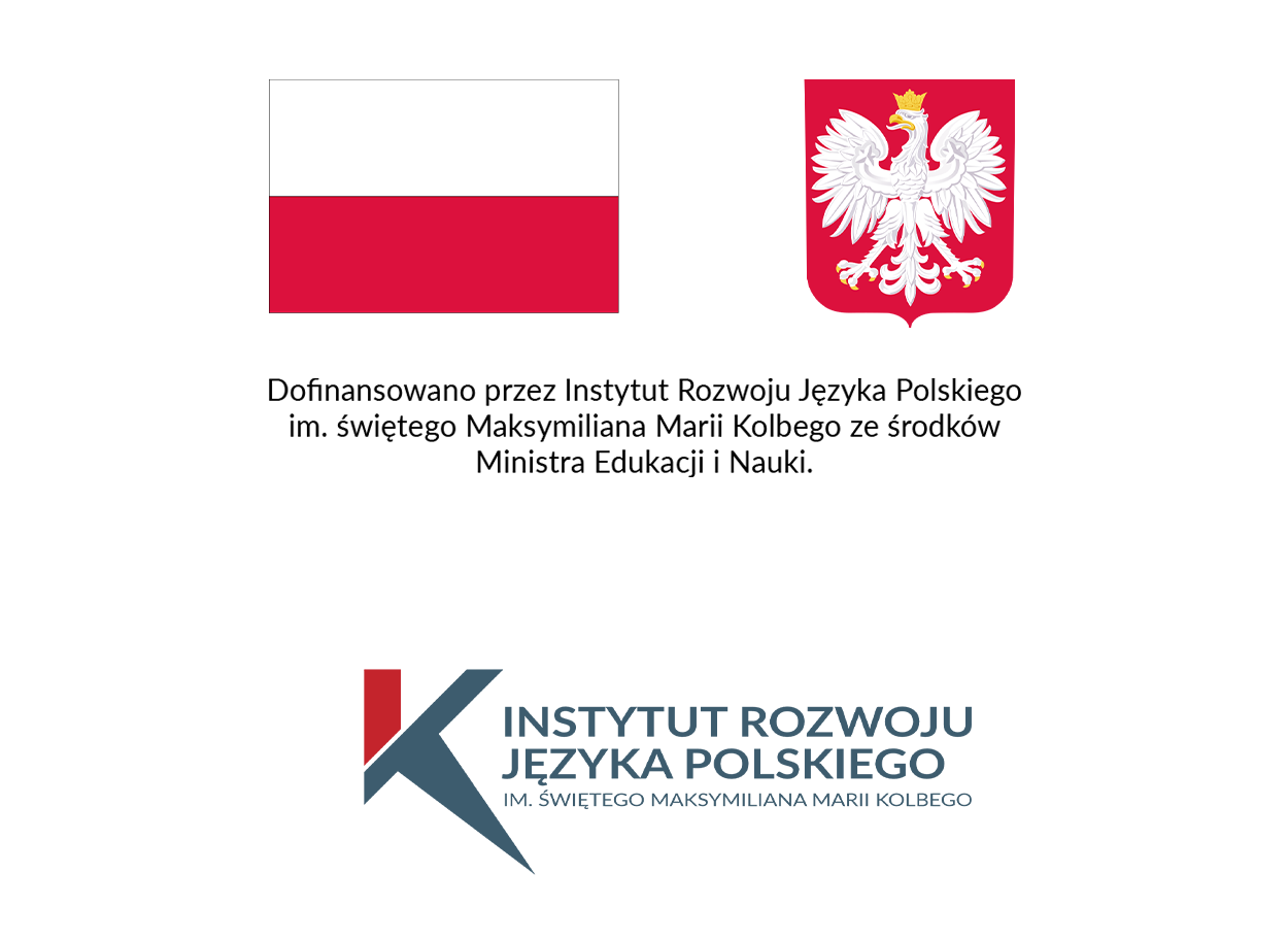Dofinansowano przez Instytut Rozwoju Języka Polskiego im. świętego Maksymiliana Marii Kolbego ze środków Ministra Edukacji i Nauki.